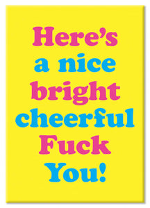 Nice Bright Cheerful Fuck You Fridge Magnet