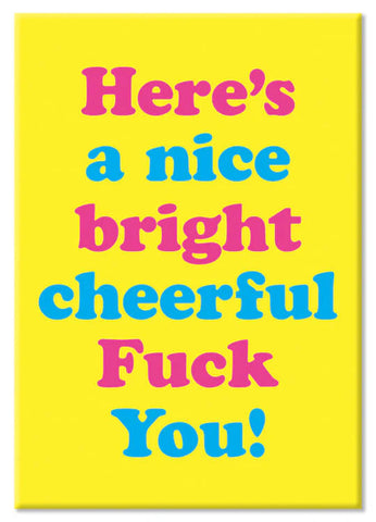 Nice Bright Cheerful Fuck You Fridge Magnet