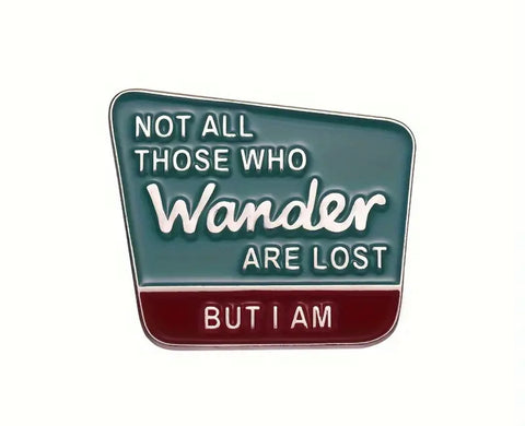 Not All Those Who Wander Are Lost Badge