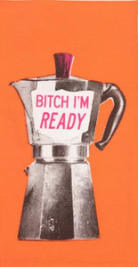 Bitch I'm Ready - Tea Towel