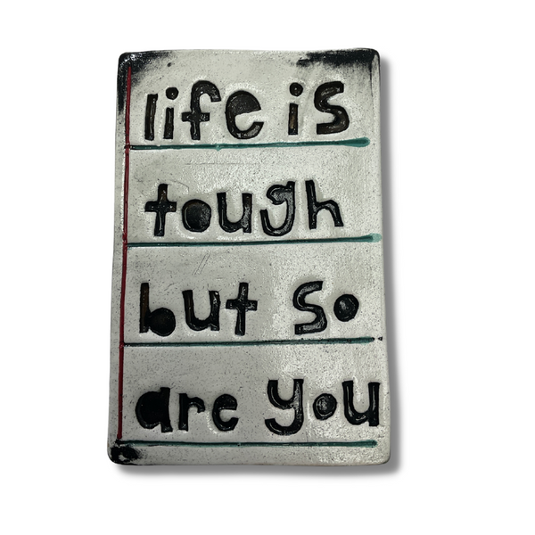 Life Is Tough But So Are You Ceramic Tile