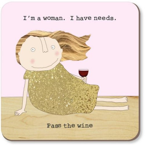 Rosie Made A Thing Coaster - I'm A Woman. I have Needs