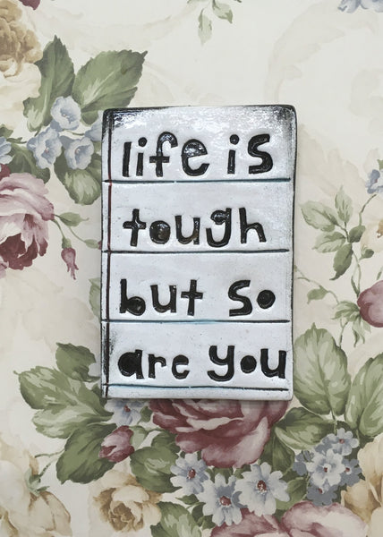 Life Is Tough But So Are You Ceramic Tile